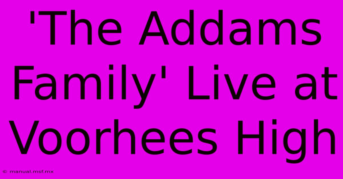 'The Addams Family' Live At Voorhees High