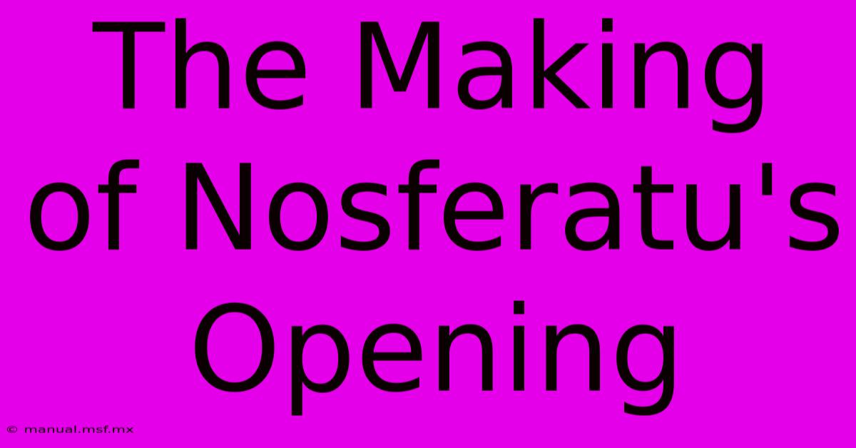 The Making Of Nosferatu's Opening