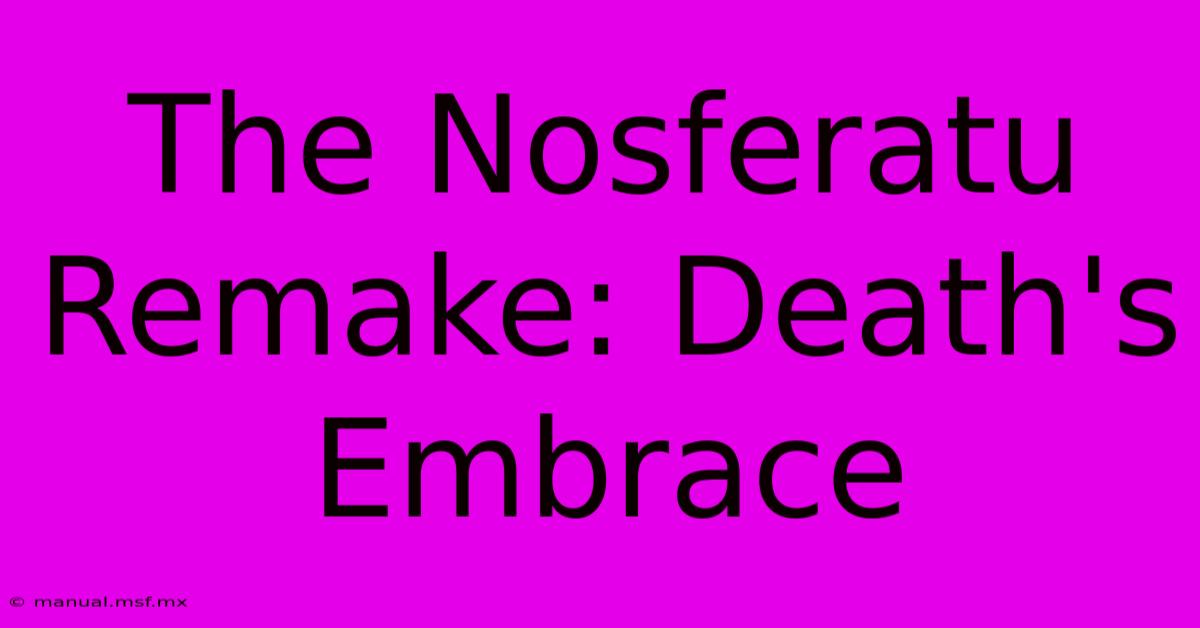 The Nosferatu Remake: Death's Embrace