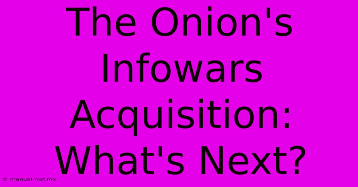 The Onion's Infowars Acquisition: What's Next? 