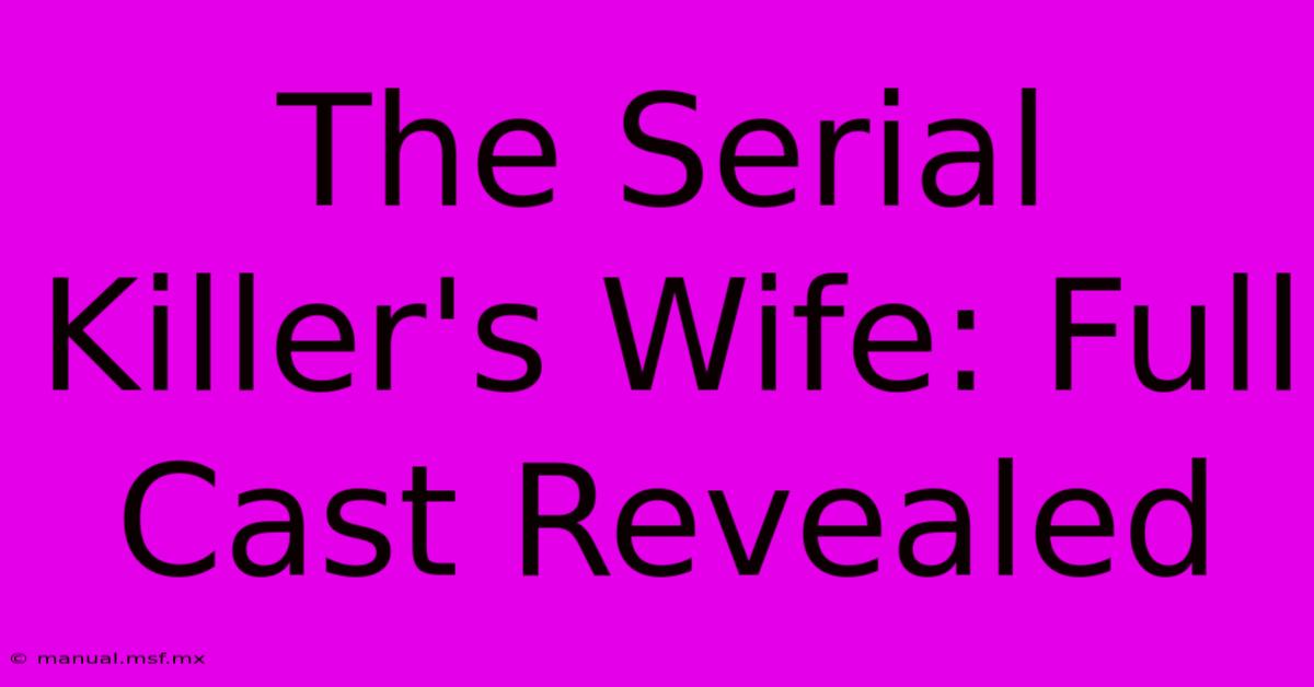 The Serial Killer's Wife: Full Cast Revealed