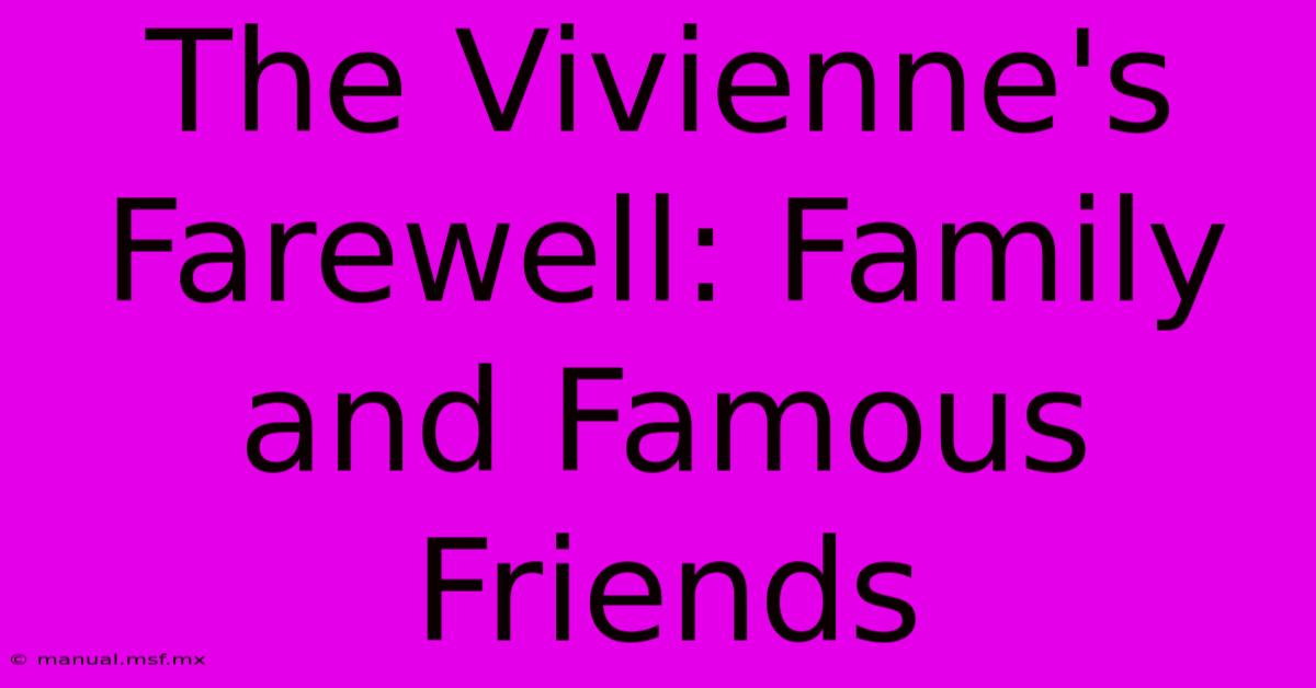 The Vivienne's Farewell: Family And Famous Friends