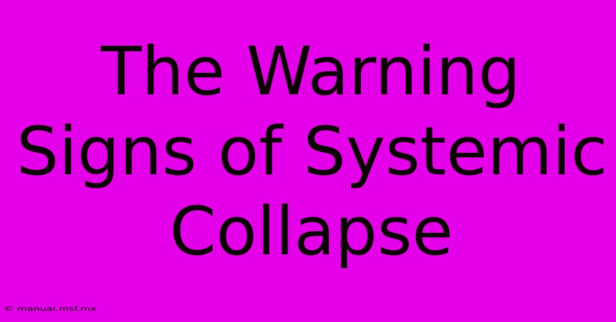 The Warning Signs Of Systemic Collapse 