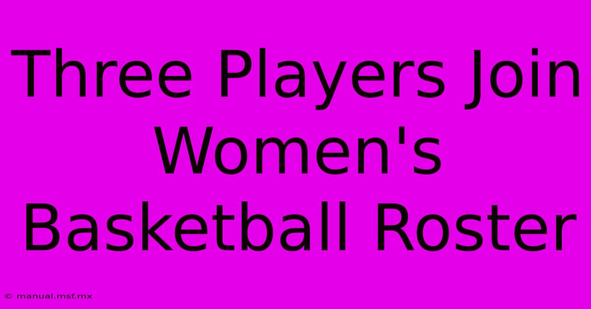 Three Players Join Women's Basketball Roster