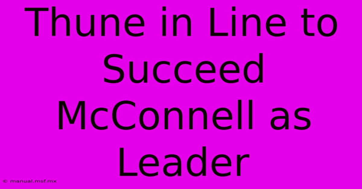 Thune In Line To Succeed McConnell As Leader