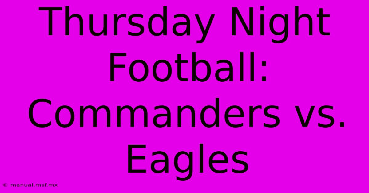 Thursday Night Football: Commanders Vs. Eagles