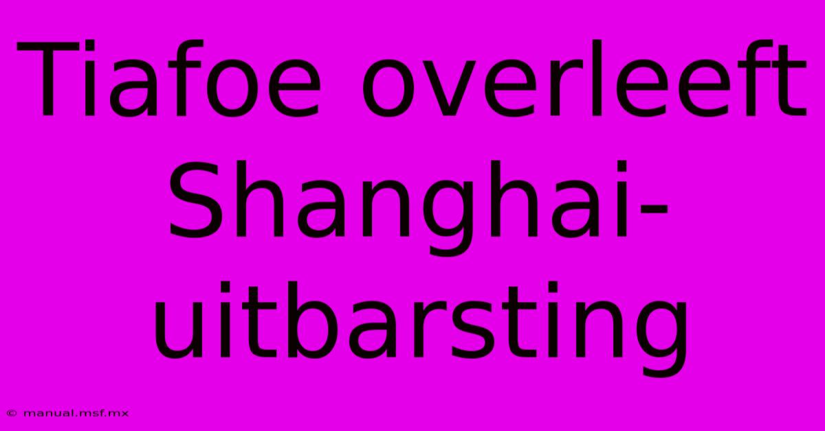 Tiafoe Overleeft Shanghai-uitbarsting