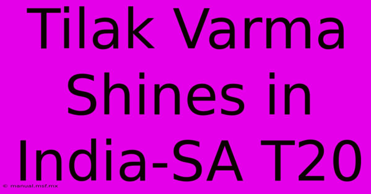 Tilak Varma Shines In India-SA T20