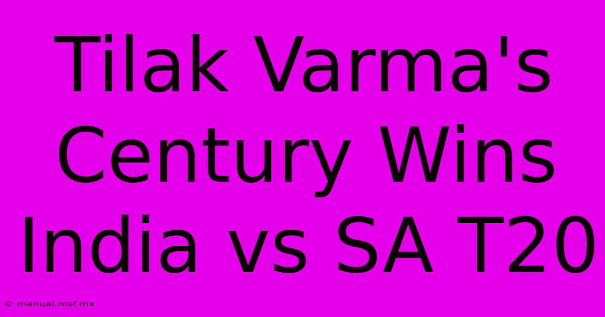 Tilak Varma's Century Wins India Vs SA T20