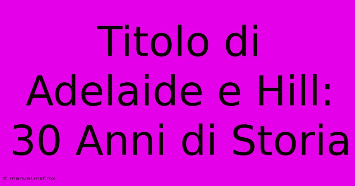 Titolo Di Adelaide E Hill: 30 Anni Di Storia