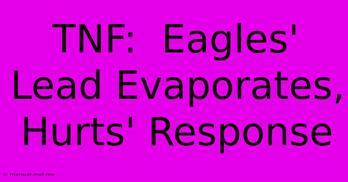 TNF:  Eagles' Lead Evaporates, Hurts' Response 