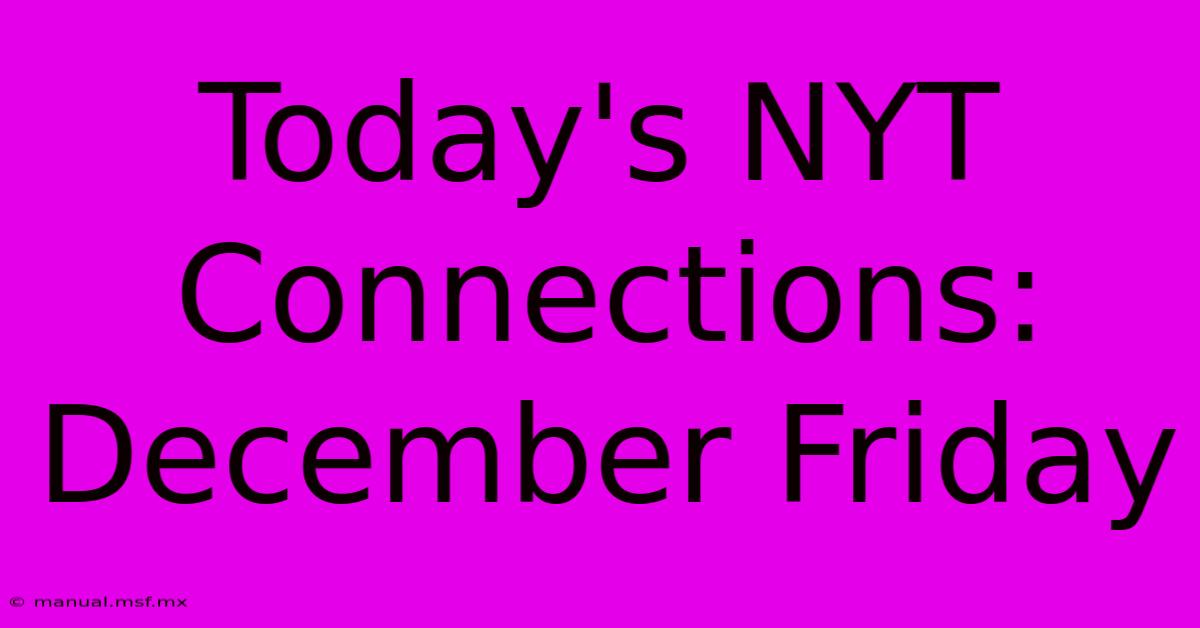 Today's NYT Connections: December Friday