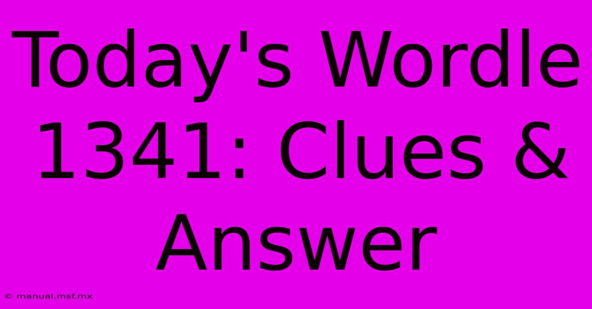 Today's Wordle 1341: Clues & Answer