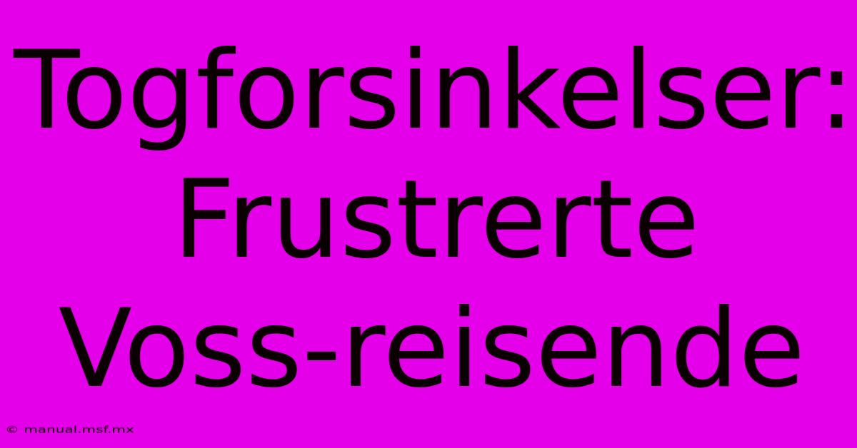 Togforsinkelser:  Frustrerte Voss-reisende