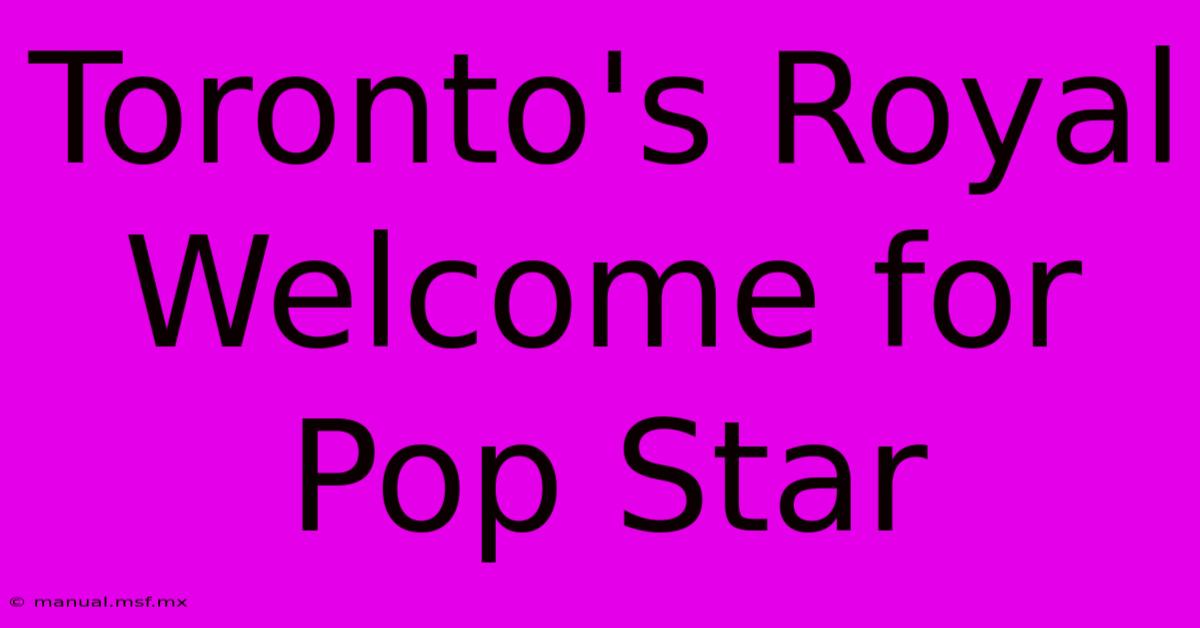 Toronto's Royal Welcome For Pop Star 