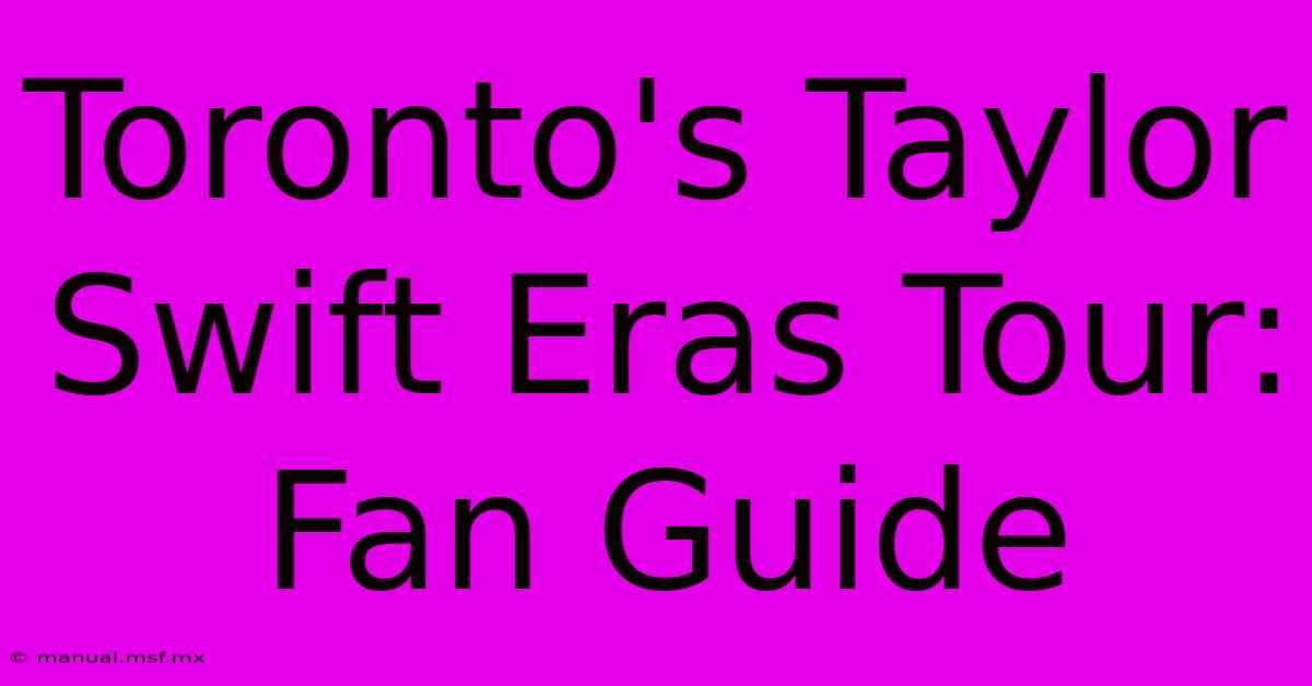 Toronto's Taylor Swift Eras Tour: Fan Guide