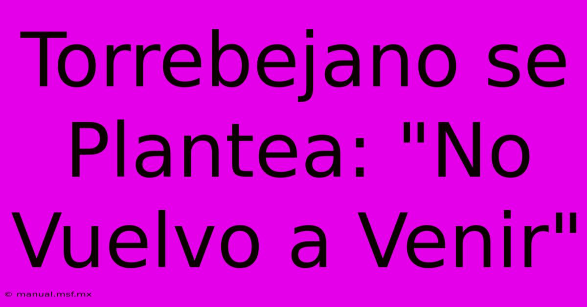 Torrebejano Se Plantea: 