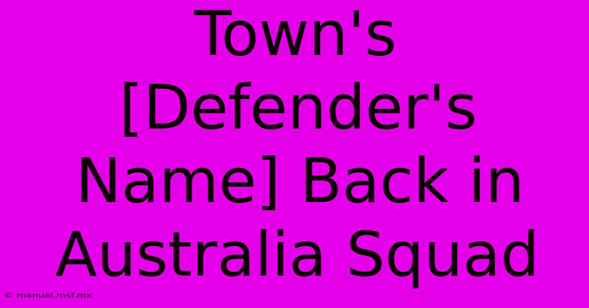 Town's [Defender's Name] Back In Australia Squad