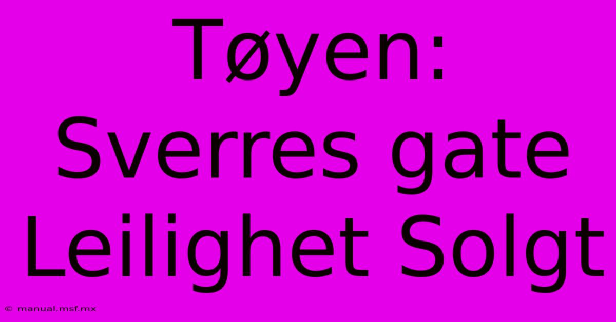 Tøyen: Sverres Gate Leilighet Solgt