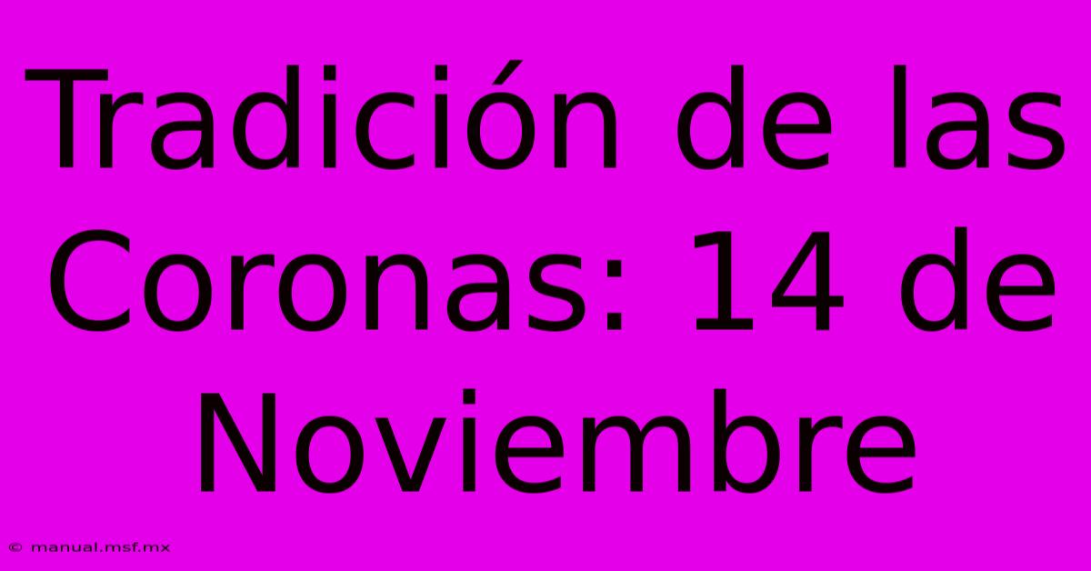 Tradición De Las Coronas: 14 De Noviembre 