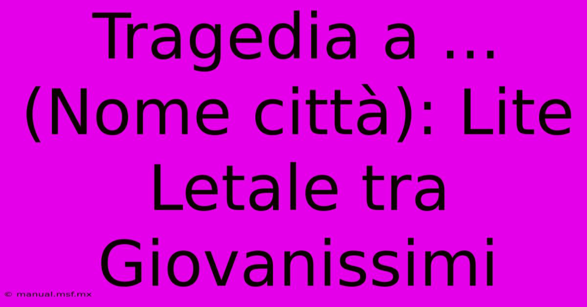 Tragedia A ... (Nome Città): Lite Letale Tra Giovanissimi 