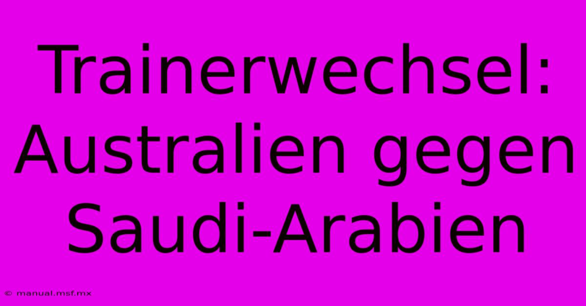 Trainerwechsel: Australien Gegen Saudi-Arabien