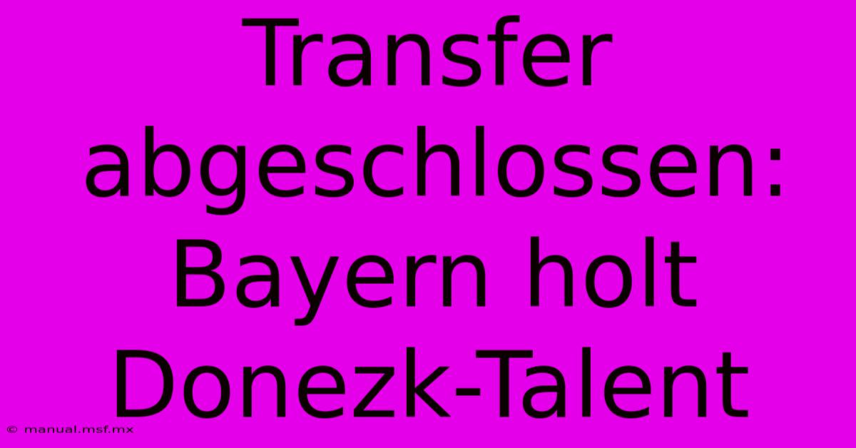 Transfer Abgeschlossen: Bayern Holt Donezk-Talent