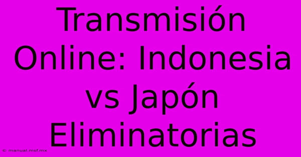 Transmisión Online: Indonesia Vs Japón Eliminatorias