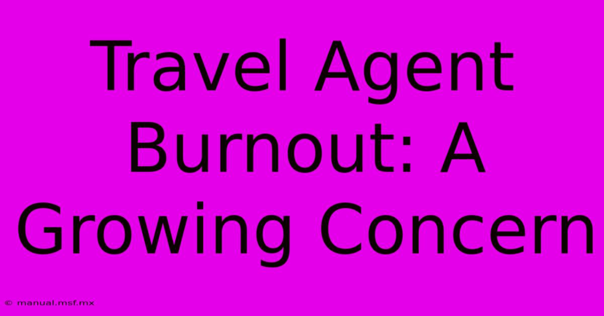 Travel Agent Burnout: A Growing Concern