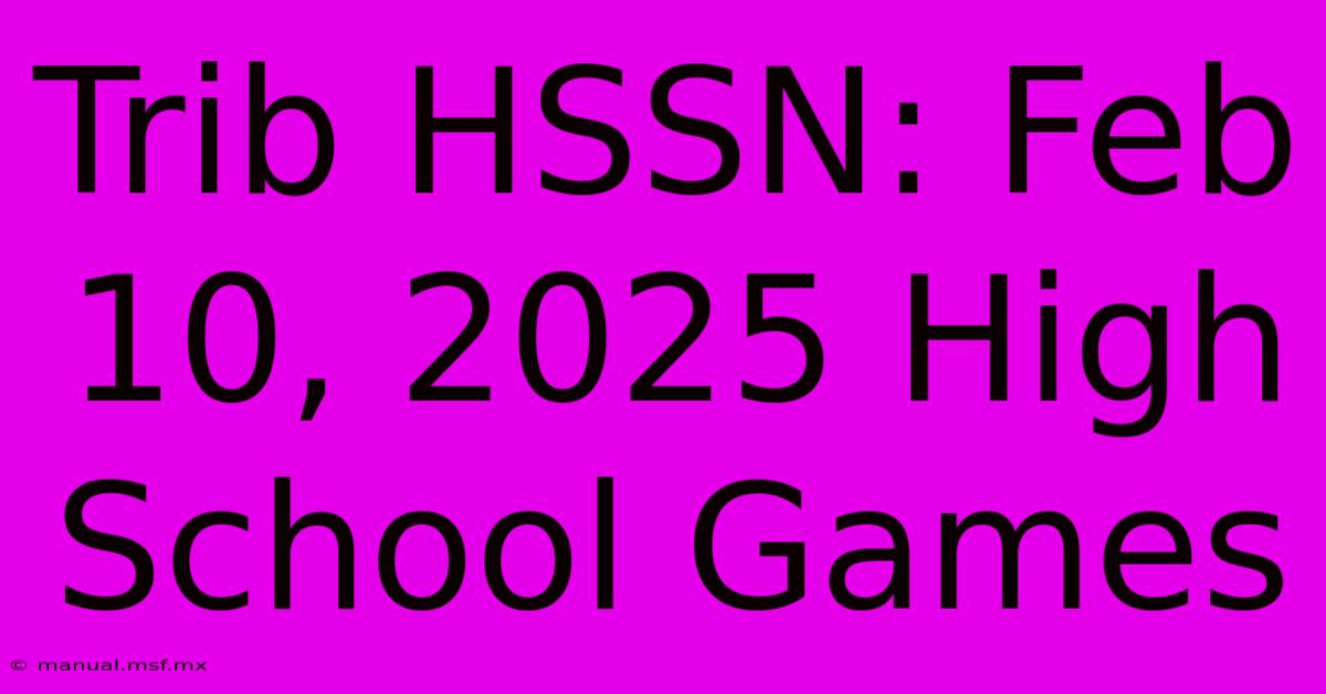 Trib HSSN: Feb 10, 2025 High School Games