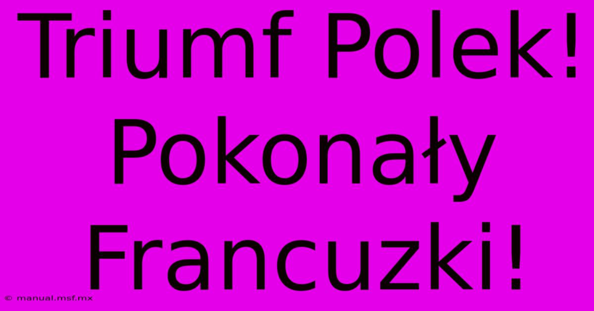 Triumf Polek! Pokonały Francuzki!