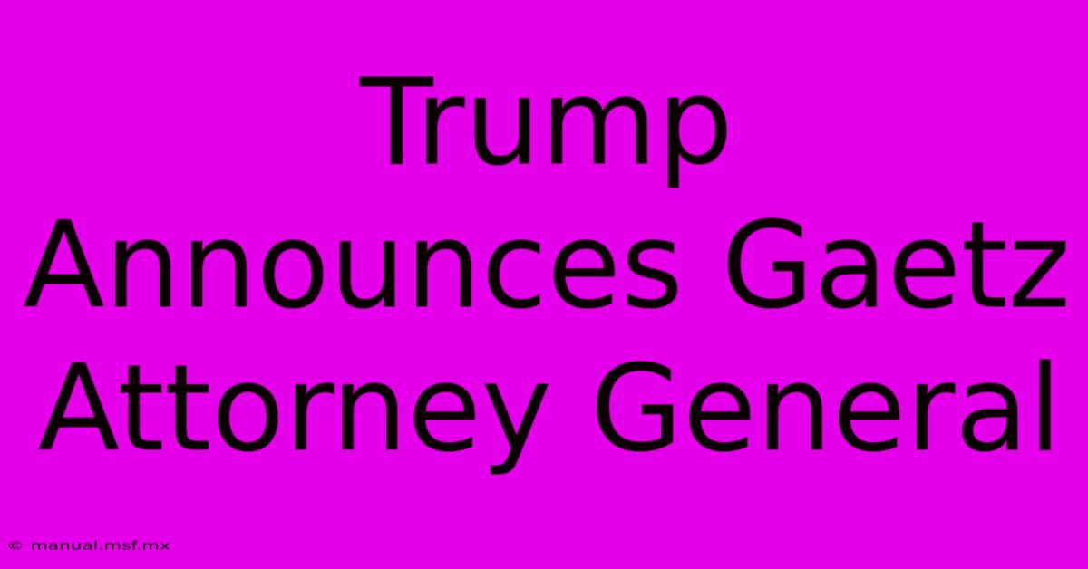 Trump Announces Gaetz Attorney General