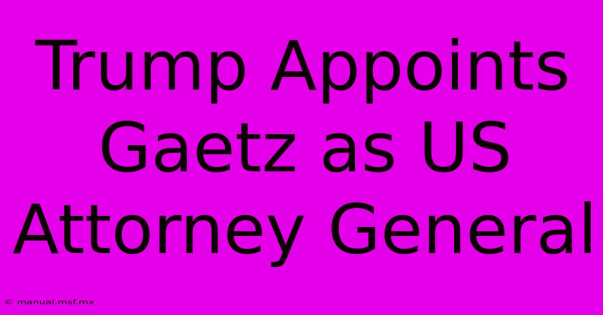 Trump Appoints Gaetz As US Attorney General