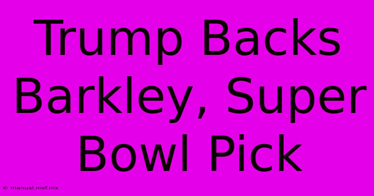 Trump Backs Barkley, Super Bowl Pick