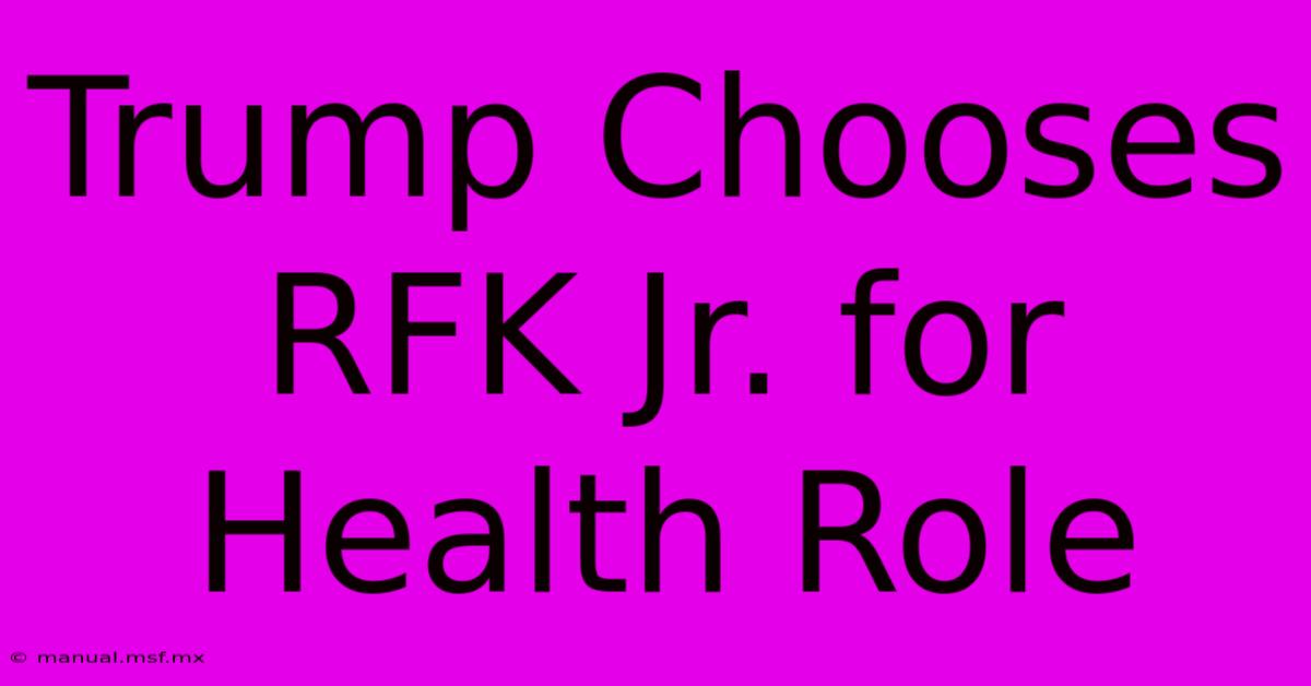 Trump Chooses RFK Jr. For Health Role 