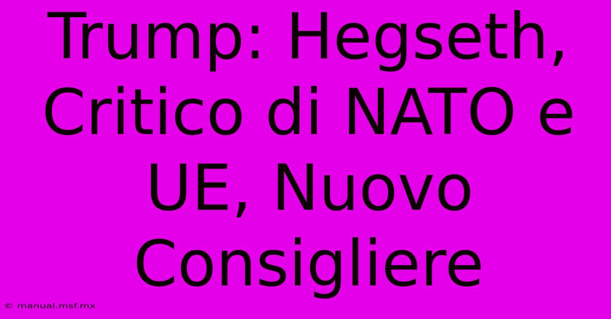 Trump: Hegseth, Critico Di NATO E UE, Nuovo Consigliere