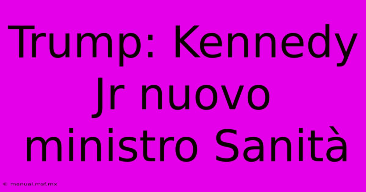 Trump: Kennedy Jr Nuovo Ministro Sanità