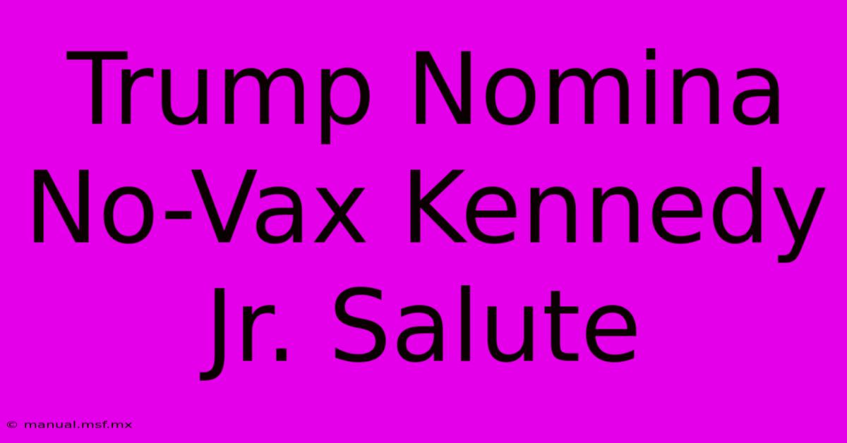 Trump Nomina No-Vax Kennedy Jr. Salute 