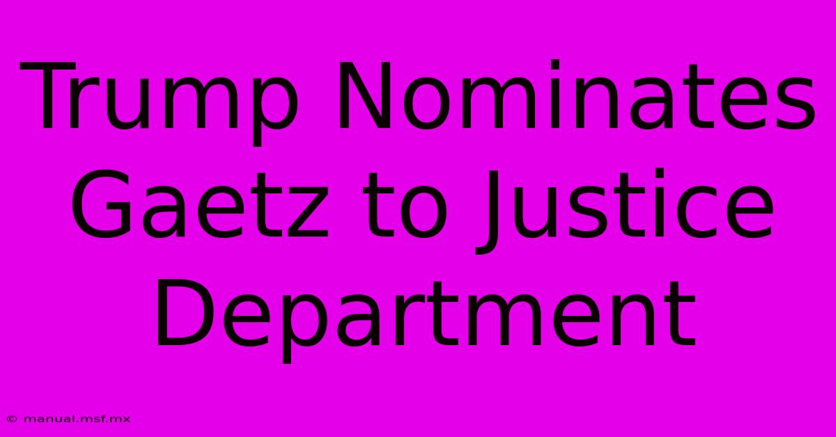 Trump Nominates Gaetz To Justice Department