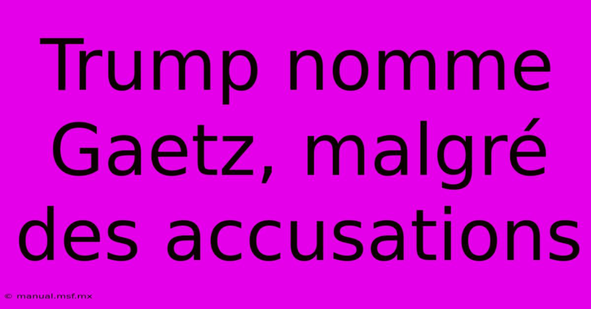 Trump Nomme Gaetz, Malgré Des Accusations