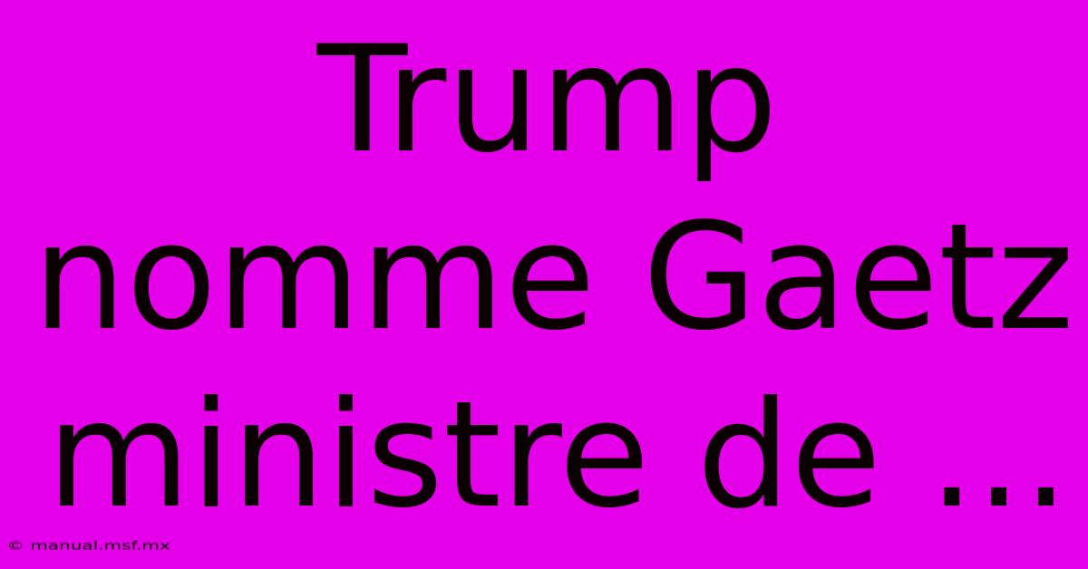 Trump Nomme Gaetz Ministre De ...