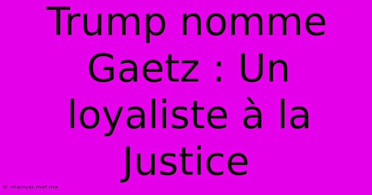 Trump Nomme Gaetz : Un Loyaliste À La Justice