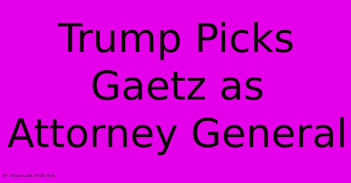 Trump Picks Gaetz As Attorney General 