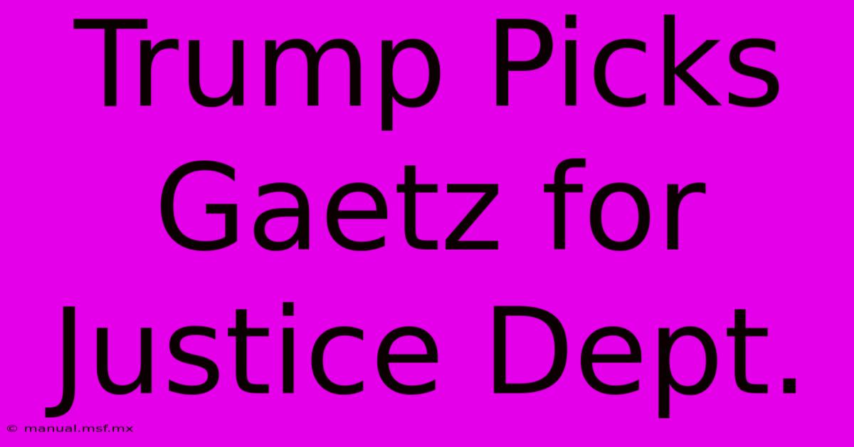 Trump Picks Gaetz For Justice Dept.