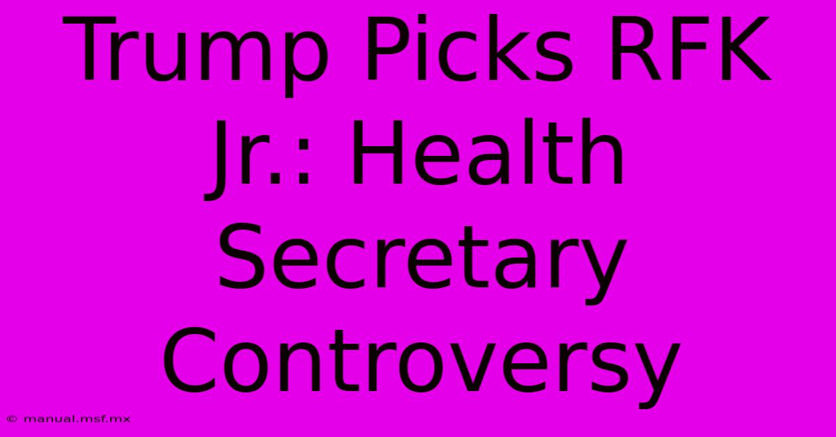 Trump Picks RFK Jr.: Health Secretary Controversy