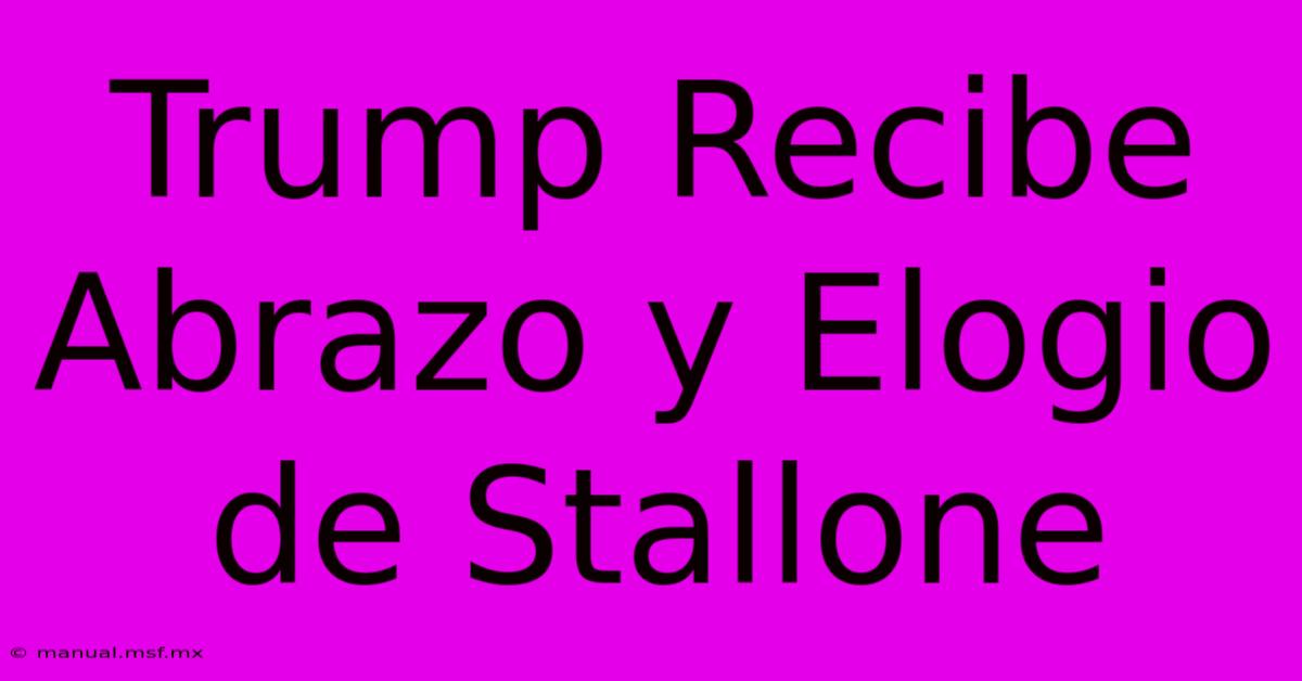 Trump Recibe Abrazo Y Elogio De Stallone