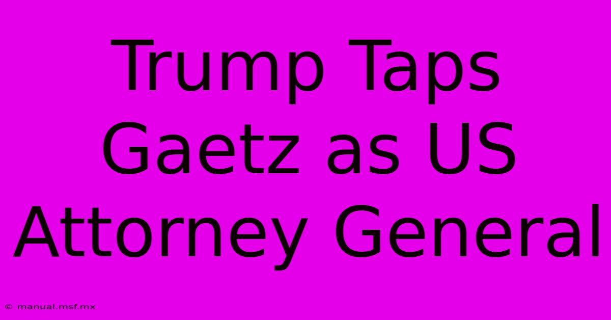 Trump Taps Gaetz As US Attorney General 