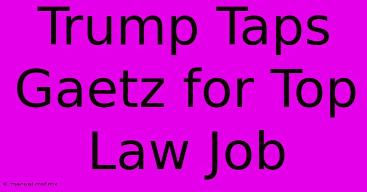 Trump Taps Gaetz For Top Law Job 