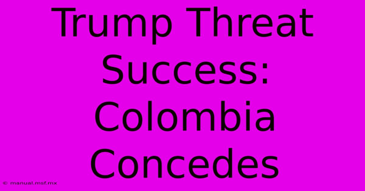 Trump Threat Success: Colombia Concedes