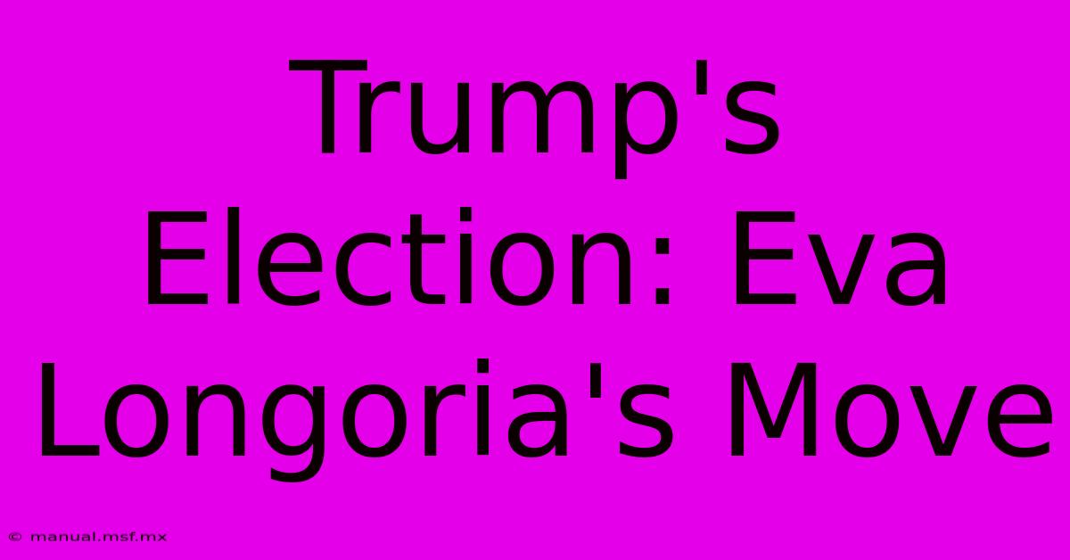 Trump's Election: Eva Longoria's Move